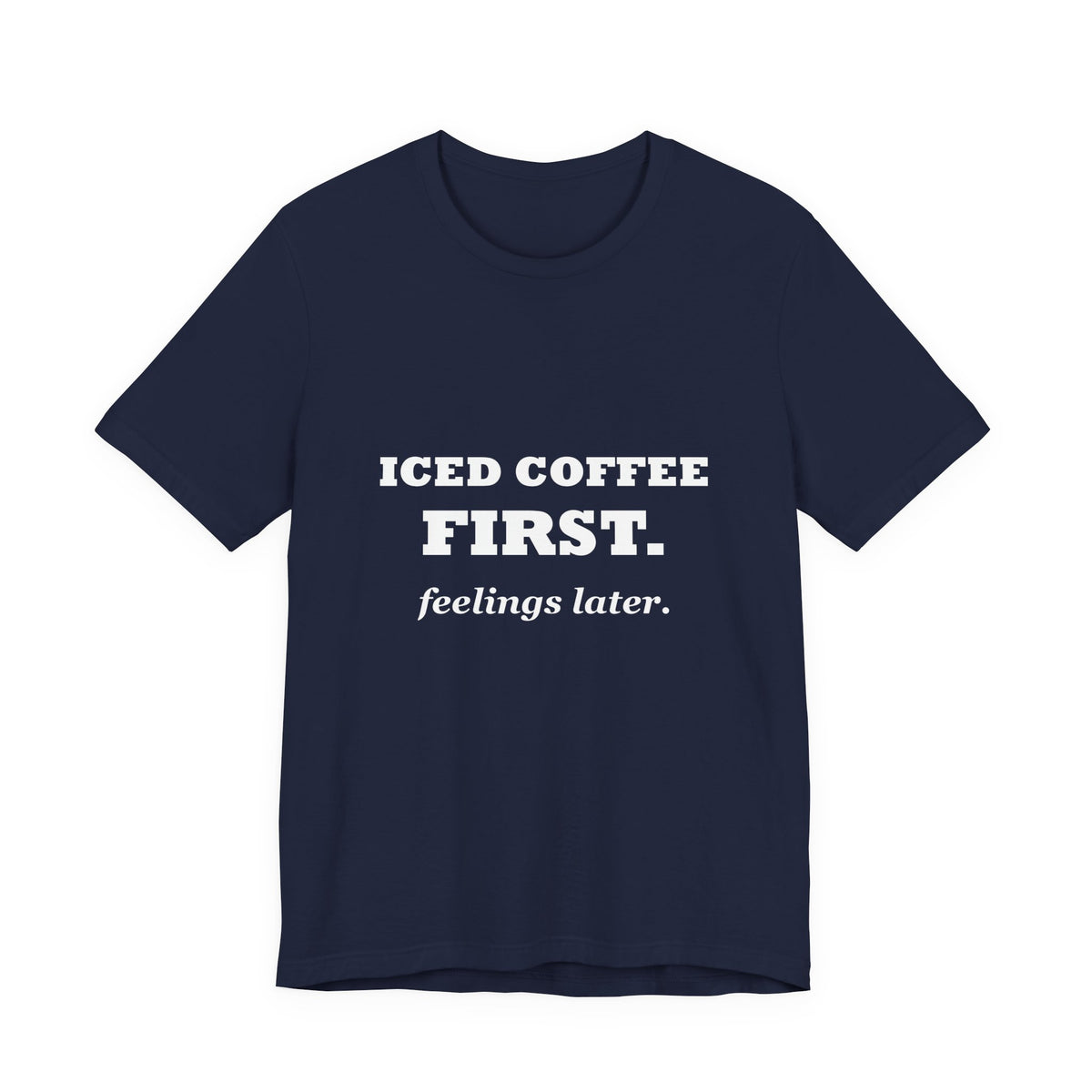 HudsonStudio "Iced Coffee First. Feelings Later." Tee – Unisex