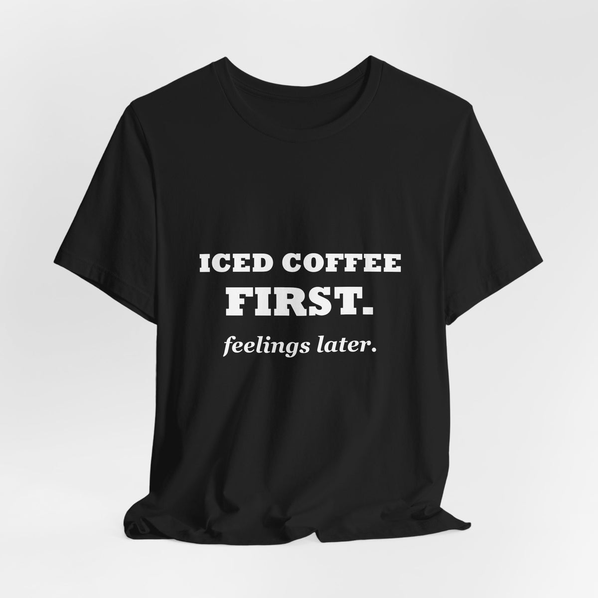HudsonStudio "Iced Coffee First. Feelings Later." Tee – Unisex