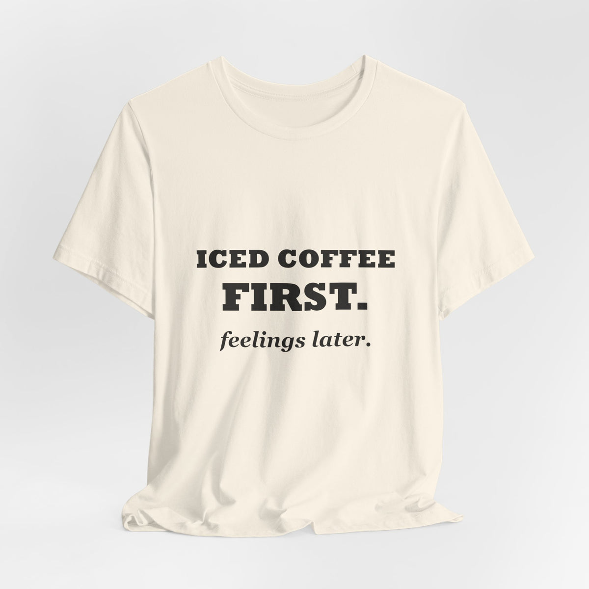 HudsonStudio "Iced Coffee First. Feelings Later." Tee – Unisex