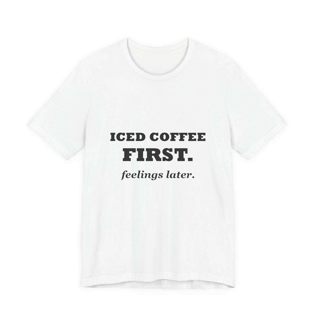 HudsonStudio "Iced Coffee First. Feelings Later." Tee – Unisex