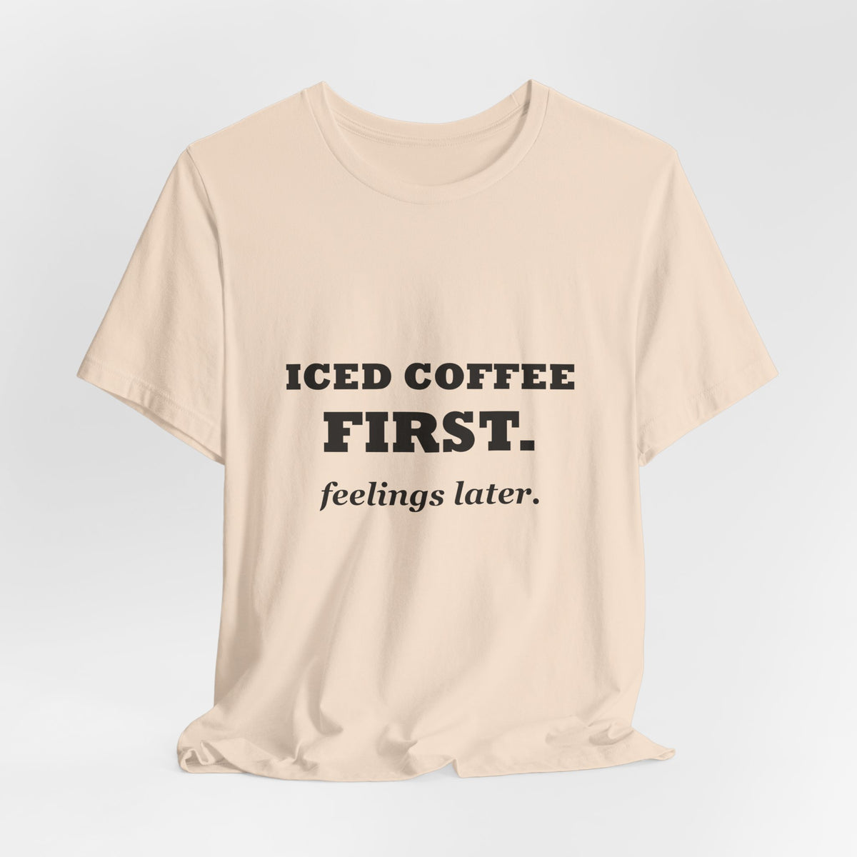 HudsonStudio "Iced Coffee First. Feelings Later." Tee – Unisex