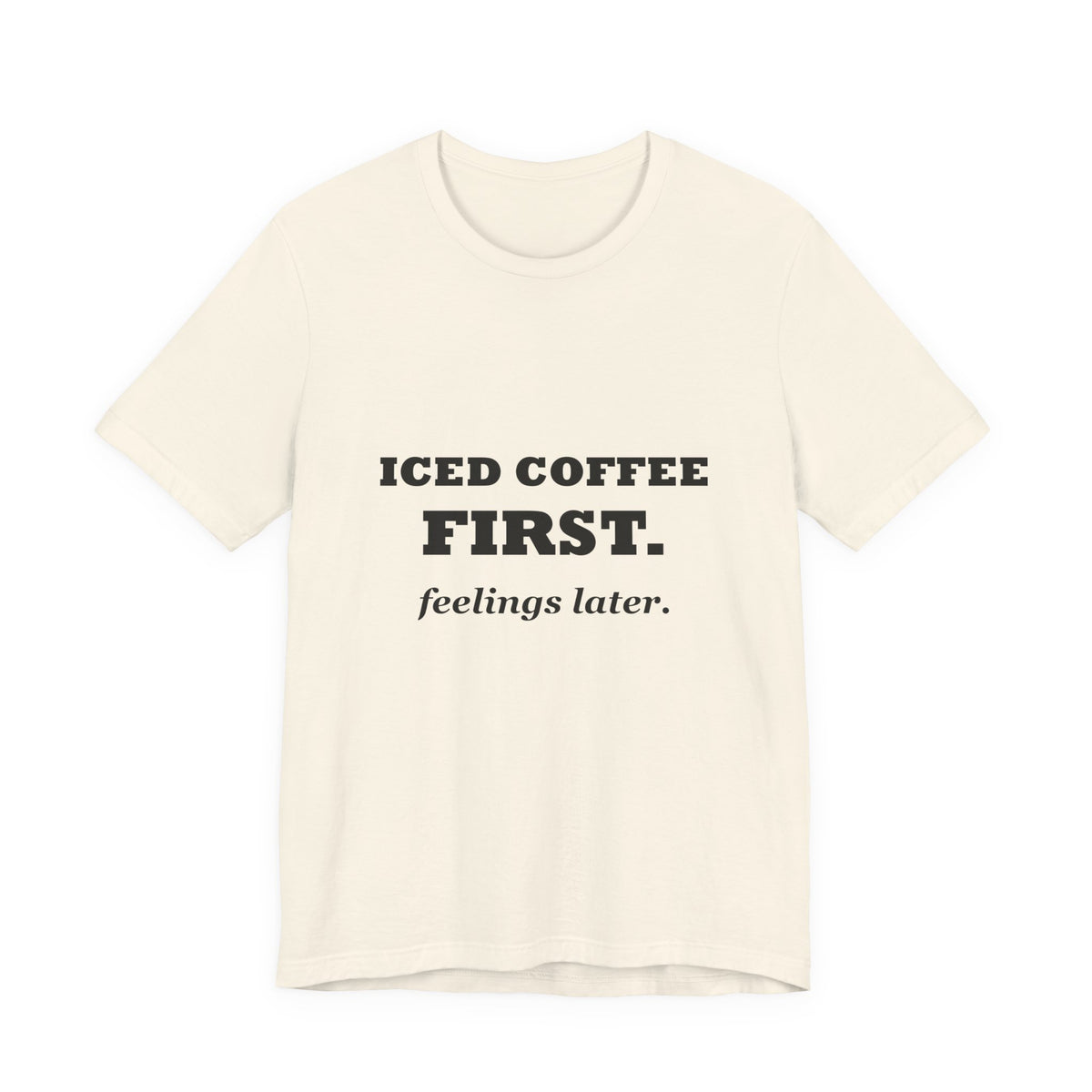 HudsonStudio "Iced Coffee First. Feelings Later." Tee – Unisex