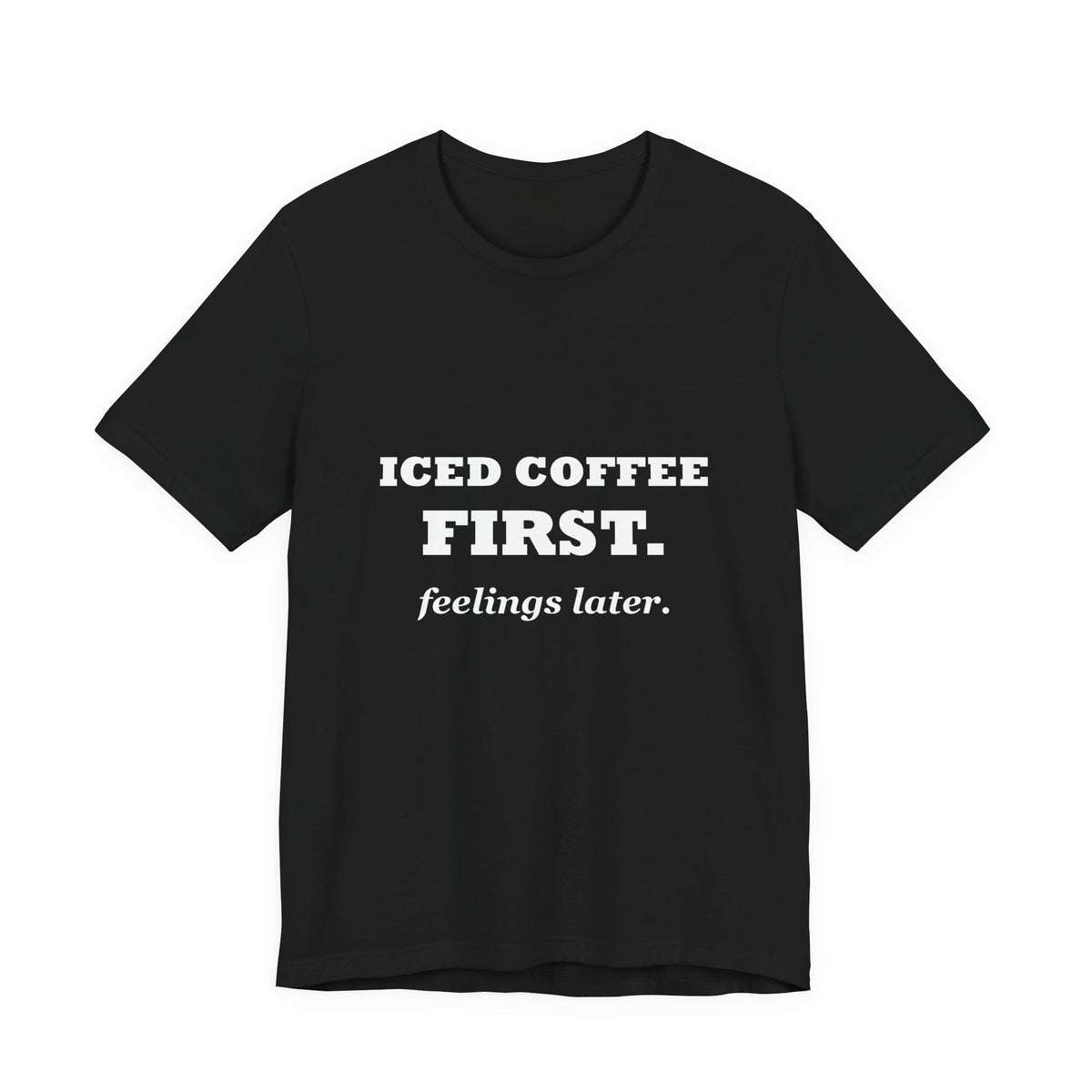 HudsonStudio "Iced Coffee First. Feelings Later." Tee – Unisex