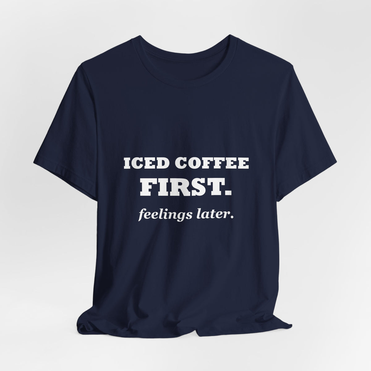HudsonStudio "Iced Coffee First. Feelings Later." Tee – Unisex